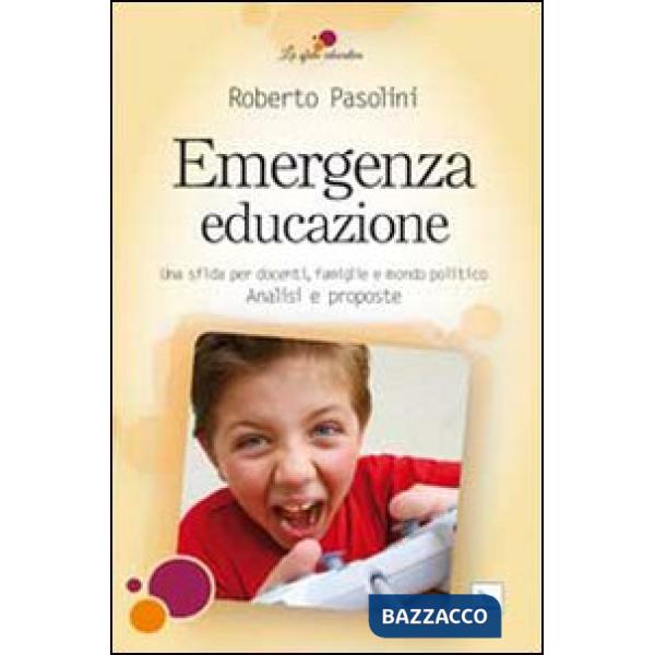 Emergenza educazione. Una sfida per docenti, famiglie e mondo politico. Analisi e proposte