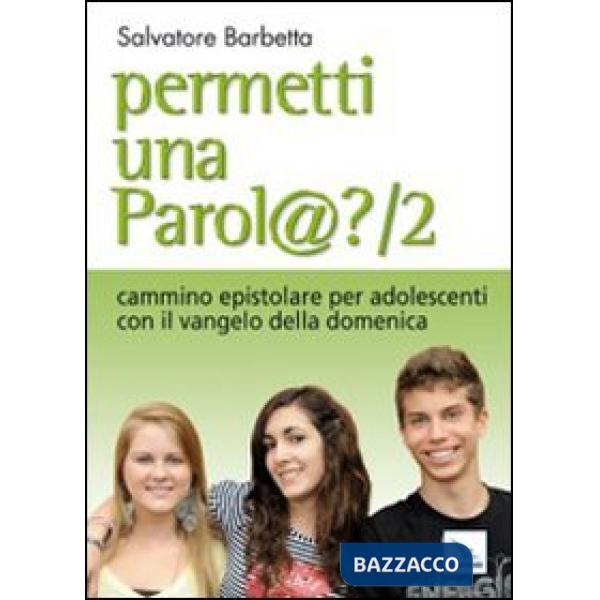 Permetti una parol@? Cammino epistolare per adolescenti con il vangelo della domenica. Anno A. Vol. 2
