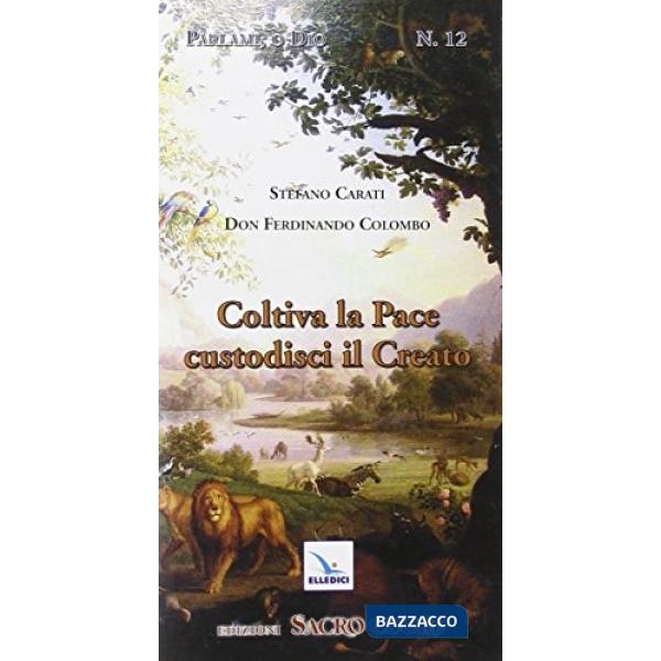 Coltiva la pace, custodisci il creato. Itinerario formativo alla responsabilità nel custodire e governare il creato