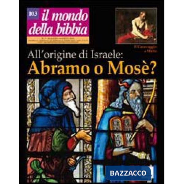 Mondo della Bibbia (2010) (Il). Vol. 3: All'origine di Israele: Abramo o Mosè?