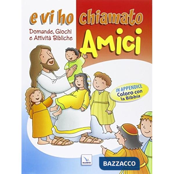 E vi ho chiamato amici. Domande, giochi e attività bibliche