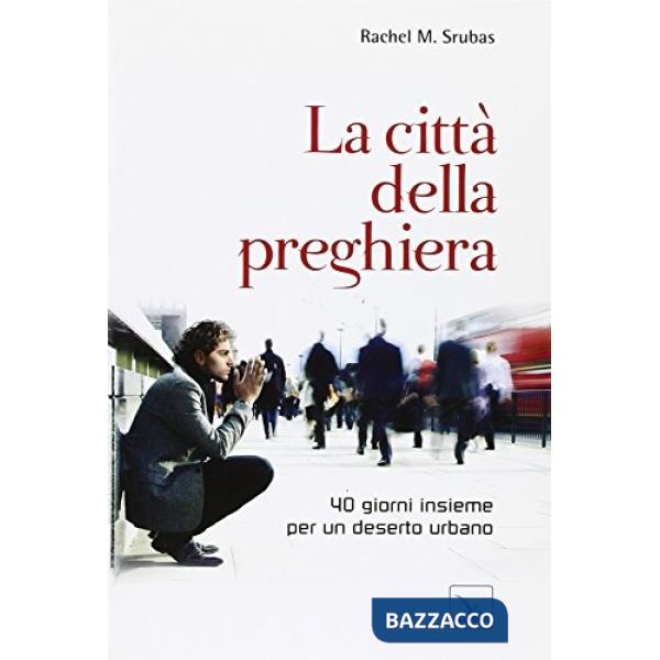 Città della preghiera. 40 giorni insieme per un deserto urbano (La)