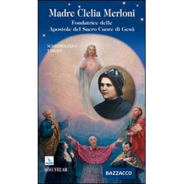 Madre Clelia Merloni. Fondatrice delle Apostole del Sacro Cuore di Gesù