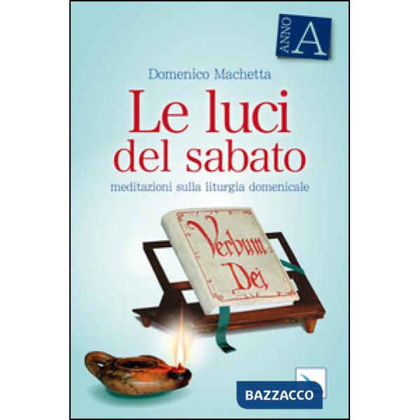 Luci del sabato. Meditazioni sulla liturgia domenicale. Anno A (Le)