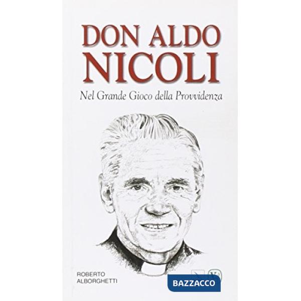 Don Aldo Nicoli. Nel grande gioco della provvidenza