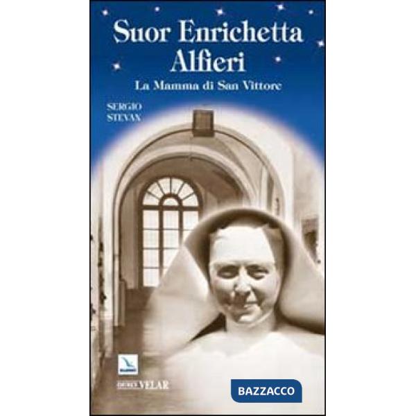 Suor Enrichetta Alfieri. La mamma di San Vittore