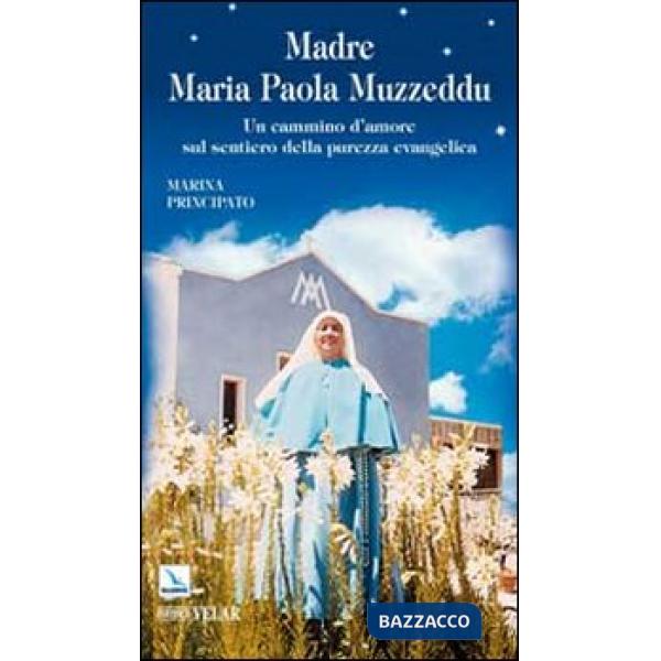 Madre Maria Paola Muzzeddu. Un cammino d'amore sul sentiero della purezza evangelica