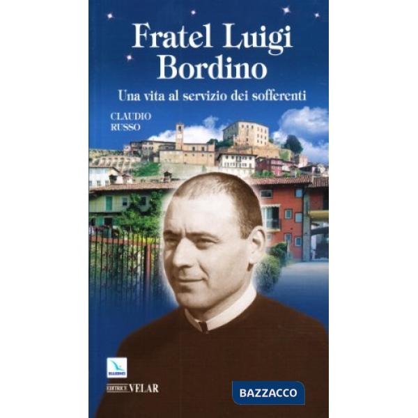 Fratel Luigi Bordino. Una vita al servizio dei sofferenti