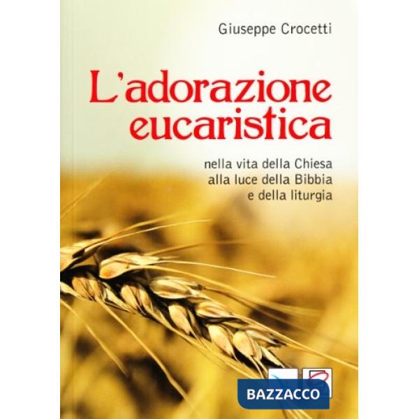 Adorazione eucaristica nella vita della Chiesa alla luce della Bibbia e della liturgia (L')