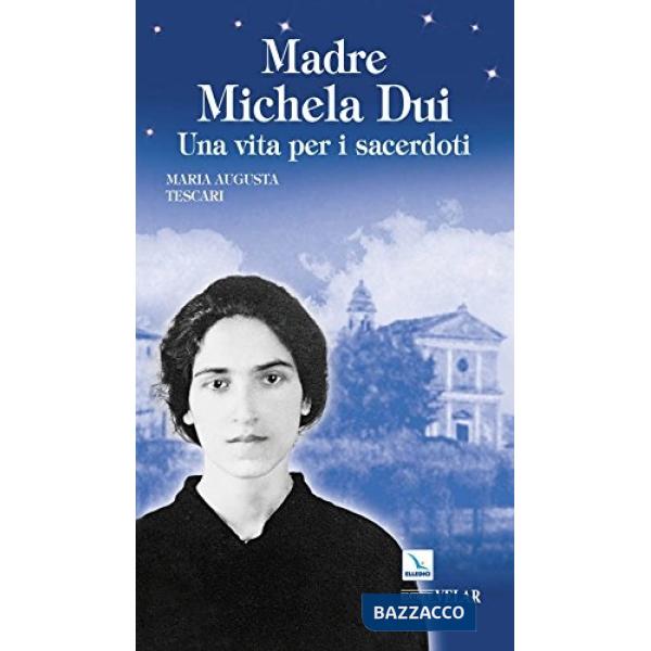 Madre Michela Dui. Una vita per i sacerdoti