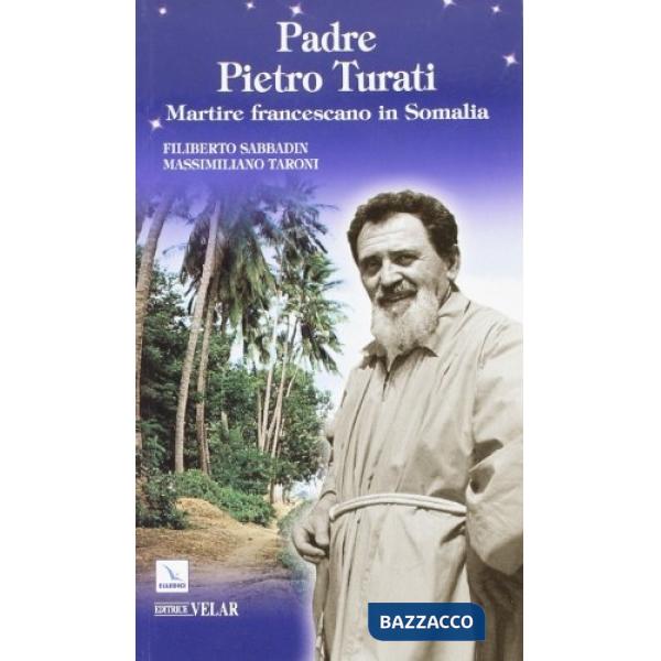 Padre Pietro Turati. Martire francescano in Somalia