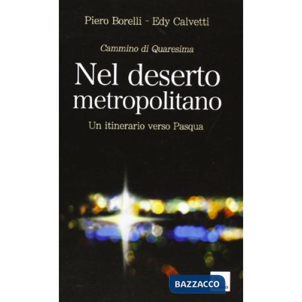 Nel deserto metropolitano. Un itinerario verso Pasqua. Cammino di Quaresima