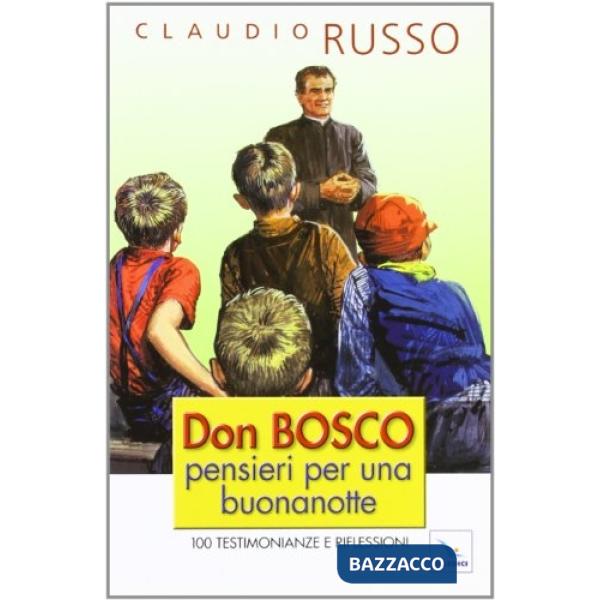 Don Bosco, pensieri per una buonanotte. 100 testimonianze e riflessioni per concludere serenamente la giornata