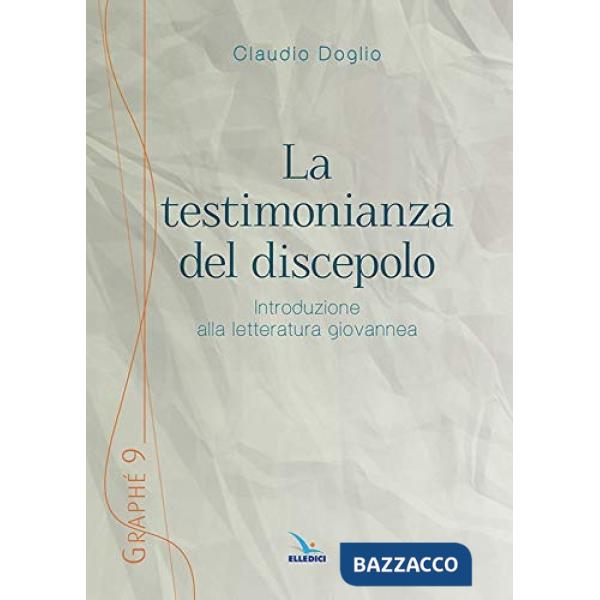 Testimonianza del discepolo. Introduzione alla letteratura giovannea (La)