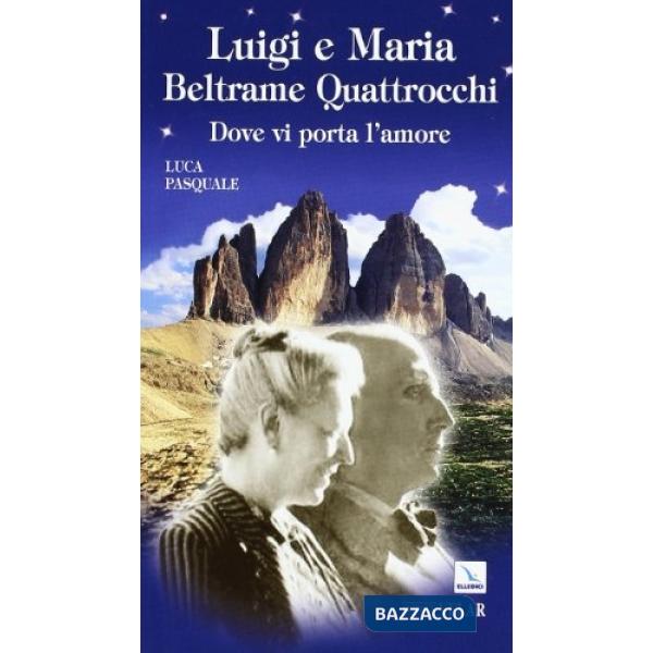 Luigi e Maria Beltrame Quattrocchi. Dove vi porta l'amore