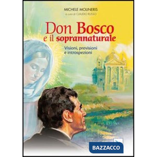 Don Bosco e il soprannaturale. Visioni, previsioni e introspezioni