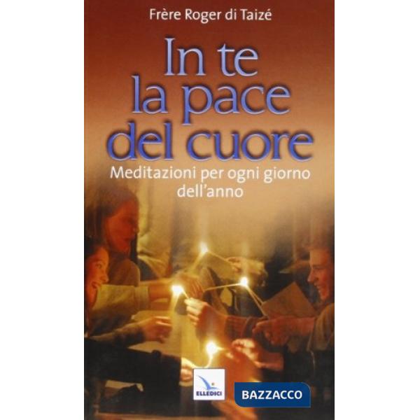 In te la pace del cuore. Meditazioni per ogni giorno dell'anno
