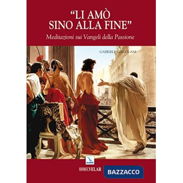 Li amò sino alla fine. Meditazioni sui vangeli della passione