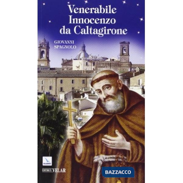 Venerabile Innocenzo da Caltagirone. Messaggero di pace, a piedi scalzi per l'Europa (1589-1655)