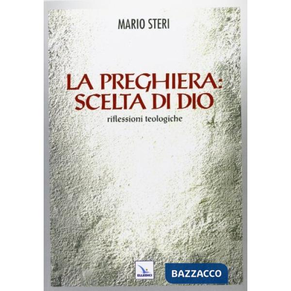 Preghiera: scelta di Dio. Riflessioni teologiche (La)