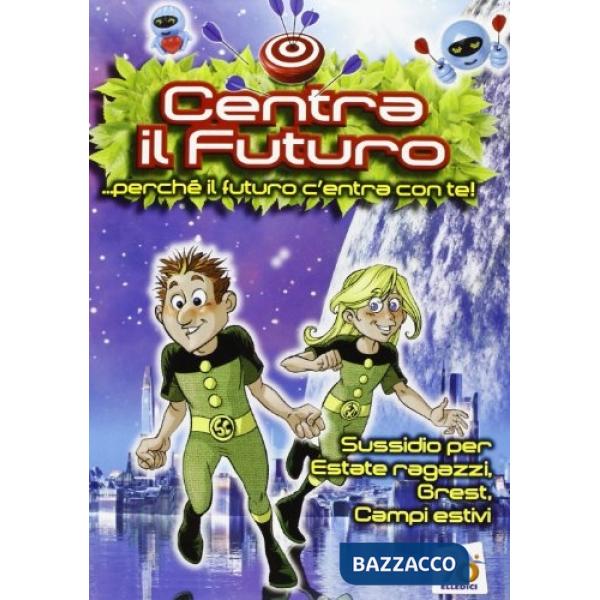 Centra il futuro... perché il futuro centra con te. Sussidio per Estate ragazzi, Grest, Campi estivi