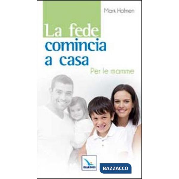 Fede comincia a casa. Per le mamme (La)