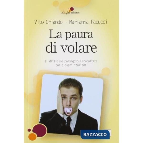 Paura di volare. Il difficile passaggio all'adultità dei giovani italiani (La)