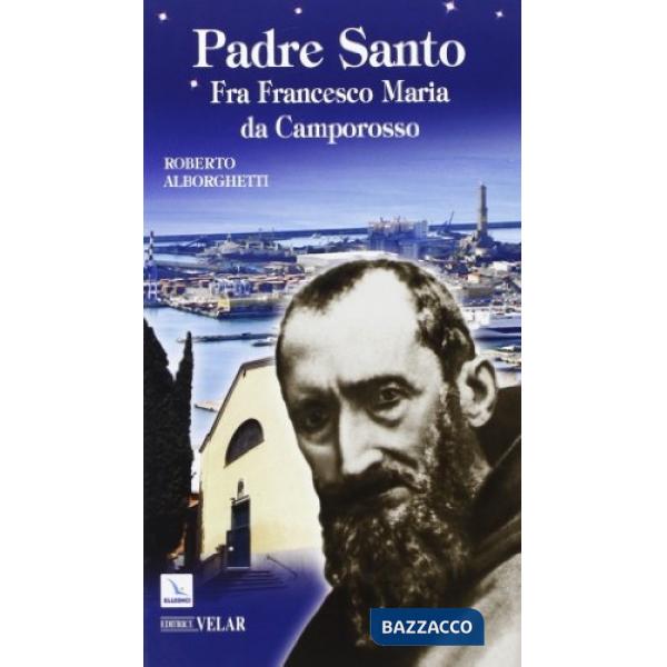 Padre Santo. Fra Francesco Maria da Camporosso
