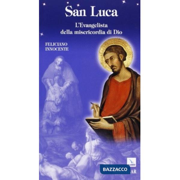 San Luca. L'evangelista della misericordia di Dio