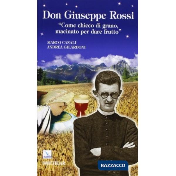 Don Giuseppe Rossi. «Come chicco di grano, macinato per dare frutto»