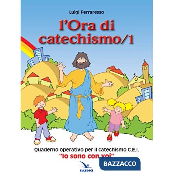 Ora di catechismo. Quaderno operativo per il catechismo Cei «Io sono con voi» (L'). Vol. 1