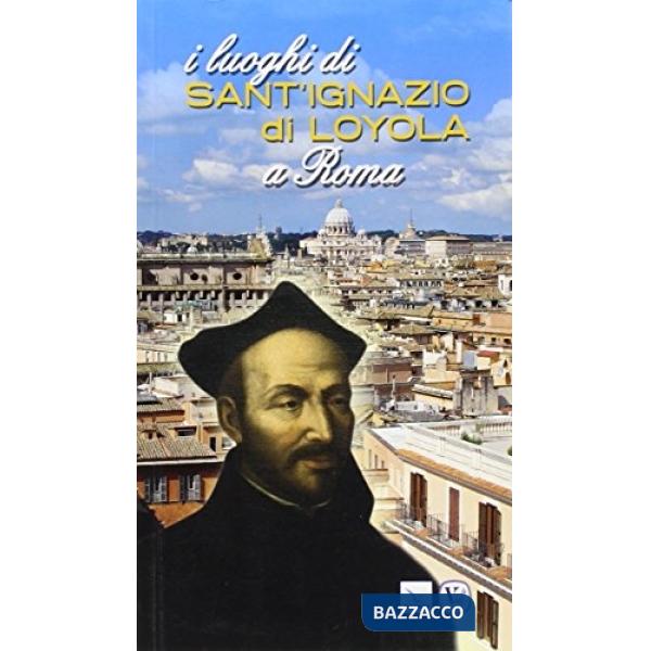Luoghi di Sant'Ignazio di Loyola a Roma (I)