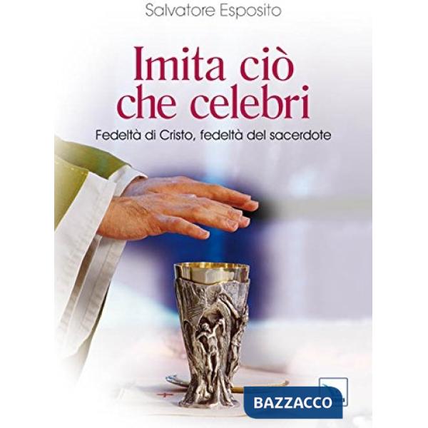 Imita ciò che celebri. Fedeltà di Cristo, fedeltà del sacerdote