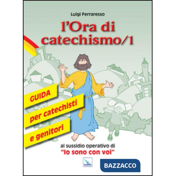 Ora di catechismo. Guida per catechisti e genitori al sussidio operativo di «Io sono con voi» (L'). Vol. 1