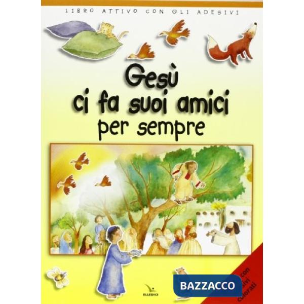 Gesù ci fa suoi amici per sempre. Libro attivo con gli adesivi. Ediz. illustrata