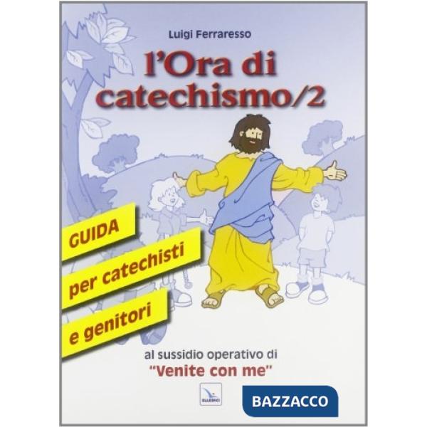 Ora di catechismo. Guida per catechisti e genitori al sussidio operativo di «Venite con me» (L'). Vol. 2