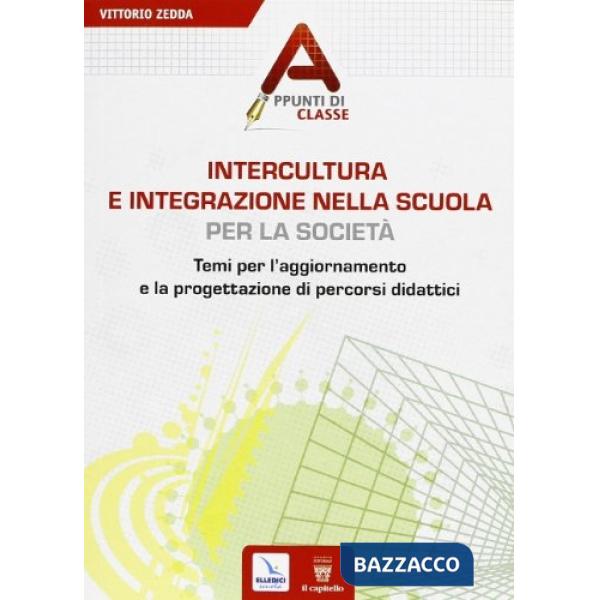Intercultura e integrazione nella scuola, per la società. Temi per l'aggiornamento e la progettazione di percorsi didattici