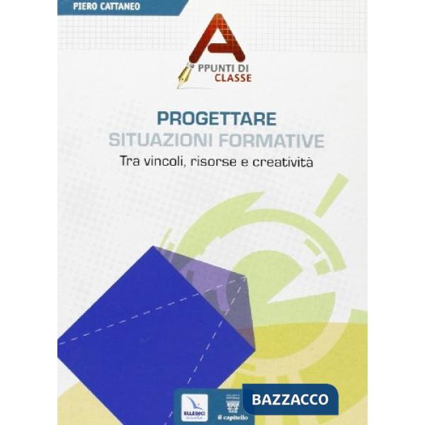 Progettare situazioni formative. Tra vincoli, risorse e creatività
