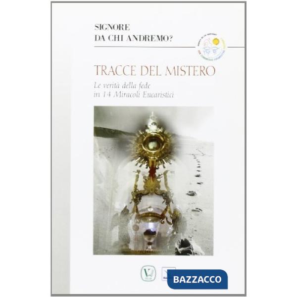 Tracce del mistero. Le verità della fede in 14 miracoli eucaristici