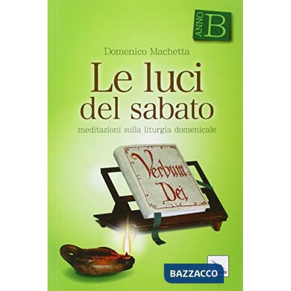 Luci del sabato. Meditazioni sulla liturgia domenicale. Anno B (Le)