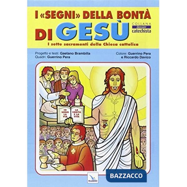 Segni della bontà di Gesù. I sette sacramenti della Chiesa cattolica (I)