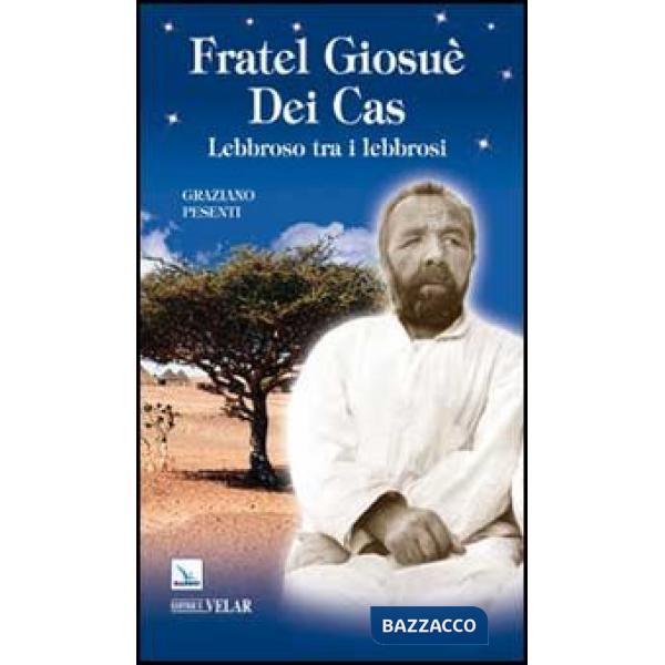 Fratel Giosuè Dei Cas. Lebbroso tra i lebbrosi