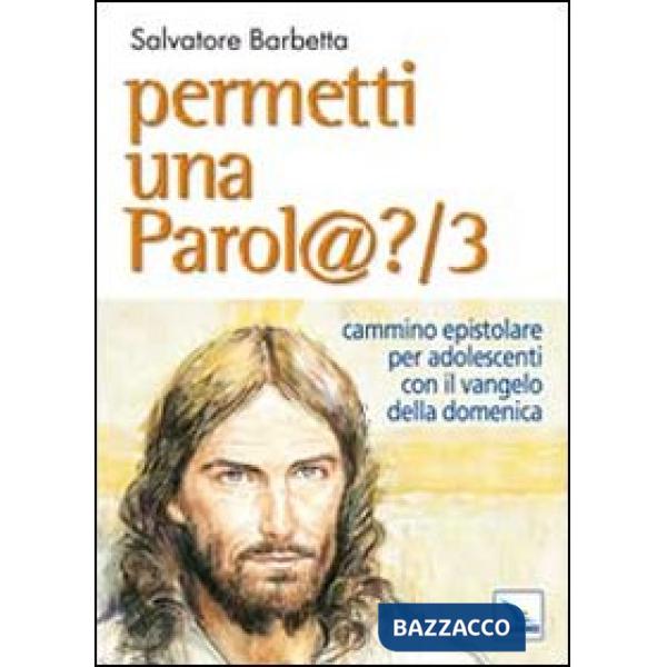 Permetti una parol@? Cammino epistolare per adolescenti con il vangelo della domenica. Anno B. Vol. 3