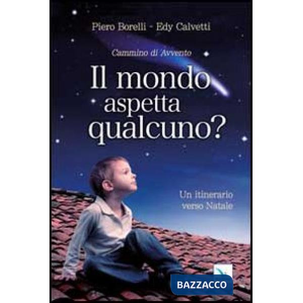 Mondo aspetta qualcuno? Cammino di Avvento. Un itinerario verso Natale (Il)
