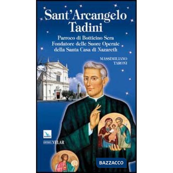 Sant'Arcangelo Tadini. Parroco di Botticino Sera, fondatore delle suore operaie della Santa Casa di Nazareth