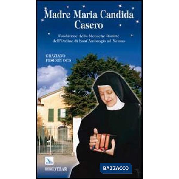Madre Maria Candida Casero. Fondatrice delle Monache Romite dell'Ordine di Sant'Ambrogio ad Nemus