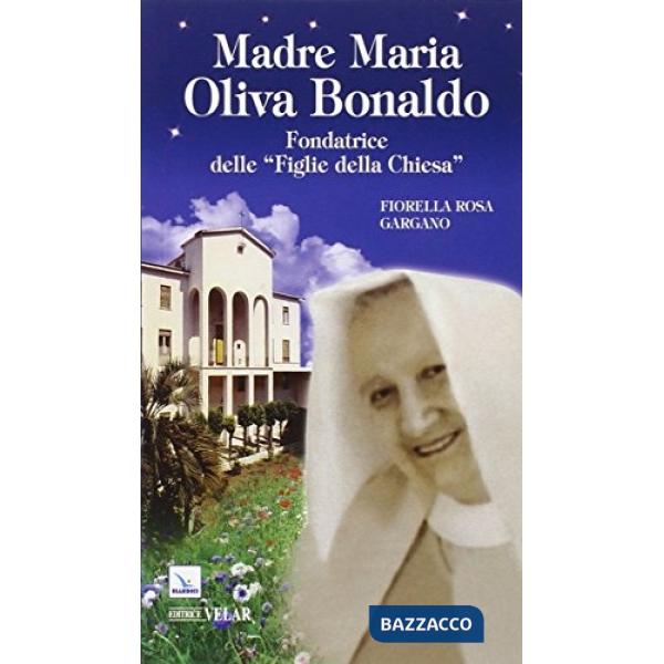 Madre Maria Oliva Bonaldo. Fondatrice delle «Figlie della Chiesa»