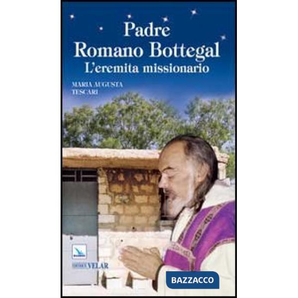 Padre Romano Bottegal. L'eremita missionario