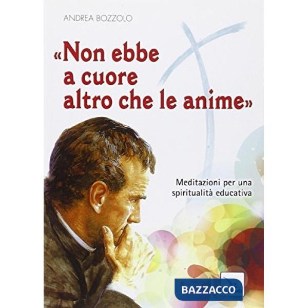 Non ebbe a cuore altro che le anime. Meditazioni per una spiritualità educativa