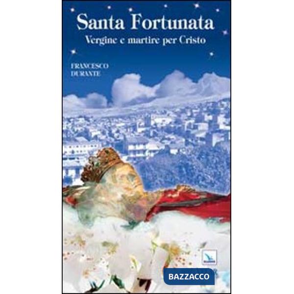Santa Fortunata. Vergine e martire per Cristo